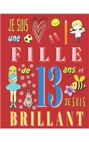 Je suis une fille de 13 ans et je suis brillant: Livre d'écriture pour filles de treize ans