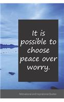 It is possible to choose peace over worry.: Motivational, Inspirational and Uplifting Notebook / Journal / Diary - 6 x 9 inches (15,24 x 22,86 cm), 150 pages.