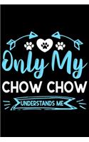 Only my Chow Chow understands me: Cute Chow Chow lovers notebook journal or dairy - Chow Chow Dog owner appreciation gift - Lined Notebook Journal (6"x 9")