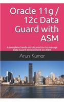 Oracle 11g / 12c Data Guard with ASM: A complete hands-on lab practice to manage Data Guard environment on ASM!