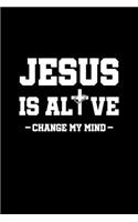 Jesus Is Alive Change My Mind: 6x9 Blank Checkered Funny Notebook Or Couple Book - Birthday Journal Or Family Diary for Men and Women