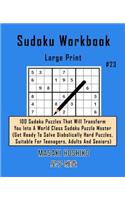 Sudoku Workbook-Large Print #23: 100 Sudoku Puzzles That Will Transform You Into A World Class Sudoku Puzzle Master (Get Ready To Solve Diabolically Hard Puzzles, Suitable For Teena