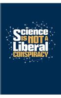 Science Is Not A Liberal Conspiracy: Scientist Quote Undated Planner - Weekly & Monthly No Year Pocket Calendar - Medium 6x9 Softcover - For Teachers & Students Fans