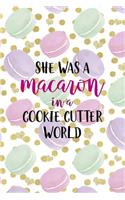 She Was A Macaron In A Cookie Cutter World: All Purpose 6x9 Blank Lined Notebook Journal Way Better Than A Card Trendy Unique Gift Gold Points Macaron