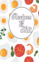 Recipes & Shit: Blank Recipe Journal to Write in for Women, Cookbook to Note Down Your Favorite Recipes. Blank Recipe Journal And Organizer For Recipes (8.5 x 11" 1