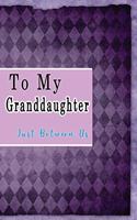 To My Granddaughter, Just Between Us