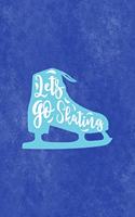 Lets Go Skating: All Purpose 6x9 Blank Lined Notebook Journal Way Better Than A Card Trendy Unique Gift Blue Velvet Ice Skating