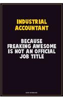 Industrial Accountant, Because Freaking Awesome Is Not An Official Job Title: Career Motivational Quotes 6x9 120 Pages Blank Lined Notebook Journal