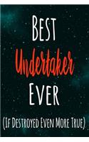 Best Undertaker Ever (If Destroyed Even More True): The perfect gift for the professional in your life - Funny 119 page lined journal!