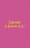 Take Every Chance