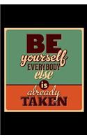 Be Yourself Everybody Else Is Already Taken