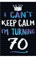 I Can't Keep Calm I'm Turning 70