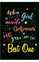 When God made Girlfriends He gave me the Best One: Blank Lined Lover Journals (6"x9") for Keepsakes, Gifts (Funny and Gag) for Girlfriends and Boyfriends