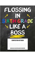 Flossing In Sixth Grade Like A Boss: Large Composition Notebook Journal Book and Easy Draw Sketchbook Gift for Back to School Kids Teens 6th sixth Grade Teacher (8.5 x11 Wide Ruled Line