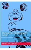 Trouble in Der Eigenen Zone