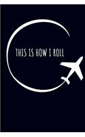 This Is How I Roll: Airplane Journal Notebook