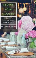 Secure Your Success!: A Guide To Planning Events Like A Boss!