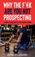 Why the F'?k Are You Not Prospecting