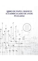 Libro de papel gráfico (cuadriculado de 1/8 de pulgada): (1 Libro de Papel Gráfico (Cuadriculado de 1/8 de Pul)