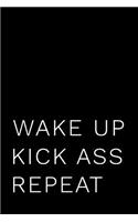 Wake Up Kick Ass Repeat