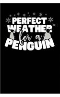 Perfect Weather for a Penguin: A Notebook & Journal for Penguin Lovers