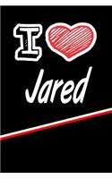 I Love Jared: Journal, Notebook, Diary, Feature 120 Lined Pages with a Matte Finish Cover 6x9