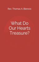 What Do Our Hearts Treasure?