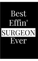 Best Effin' Surgeon Ever: Composition Notebook Journal or Planner Appreciation Gift (Funny Gag Humor)