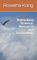 Rethinking Science, Research and Technology