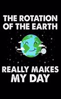 The Rotation of the Earth Really Makes My Day: 6x9 Notebook, Ruled, Earth Day Notebook, Appreciation Journal, Draw and Write Activity Book, Save Planet Earth, Diary, Planner, Organizer