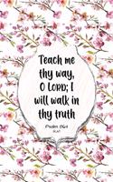 Teach Me Thy Way, O Lord; I Will Walk in Thy Truth - Psalm 86: 11 (Kjv): Bible Topics Journal and Verses