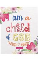 I Am a Child of God: Floral Bible Quotes for Journaling Wide Ruled College Lined Composition Notebook for 132 Pages of 8x10 Inches(3 Bible Verse Notebook Christian Journal)