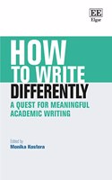 How to Write Differently: A Quest for Meaningful Academic Writing (How To Guides)