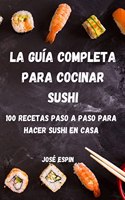 La Guia Completa Para Cocinar Sushi