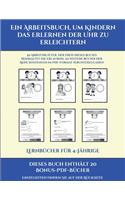 Lernbücher für 4-Jährige (Ein Arbeitsbuch, um Kindern das Erlernen der Uhr zu erleichtern): 50 Arbeitsblätter. Der Preis dieses Buches beinhaltet die Erlaubnis, 20 weitere Bücher der Reihe kostenlos im PDF-Format herunterzuladen(15 Lernbücher Für 4-Jährige)