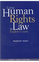 Using Human Rights Law in English Courts