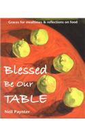 Blessed be Our Table