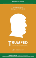 TRUMPED (An Alternative Musical) Act I Performance Edition