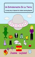 Un Extraterrestre En La Tierra: A lovely story in Spanish for children learning Spanish