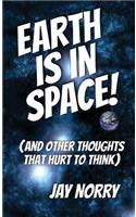 Earth is in Space!: (and other thoughts that hurt to think)