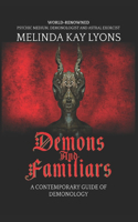 Demons And Familiars: A Contemporary Guide of Demonology