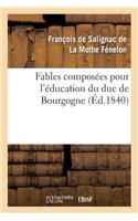 Fables composées pour l'éducation du duc de Bourgogne: (Sciences Sociales)