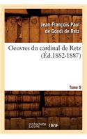 Oeuvres Du Cardinal de Retz. Tome Sixième-Tome Neuvième. Tome 9 (Éd.1882-1887)
