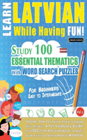 Learn Latvian While Having Fun! - For Beginners: EASY TO INTERMEDIATE - STUDY 100 ESSENTIAL THEMATICS WITH WORD SEARCH PUZZLES - VOL.1 - Uncover How to Improve Foreign Language Skills Actively! - A