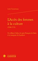 L'Acces Des Femmes a la Culture: Un Debat d'Idees de Saint Francois de Sales a la Marquise de Lambert