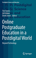 Online Postgraduate Education in a Postdigital World