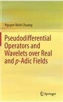 Pseudodifferential Operators and Wavelets Over Real and P-Adic Fields