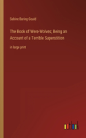 Book of Were-Wolves; Being an Account of a Terrible Superstition