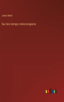 Sur les temps mérovingiens