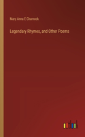 Legendary Rhymes, and Other Poems